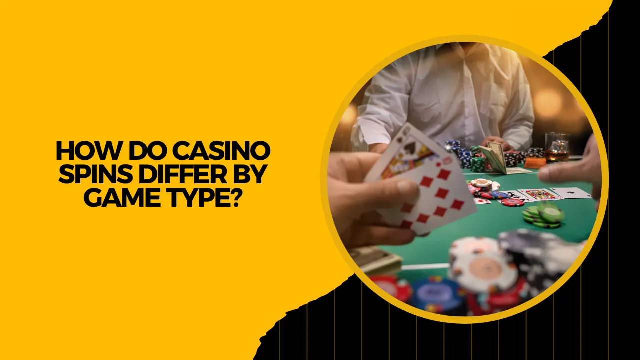 How Do Casino Spins Differ by Game Type? How Do Casino Spins Differ by Game Type?