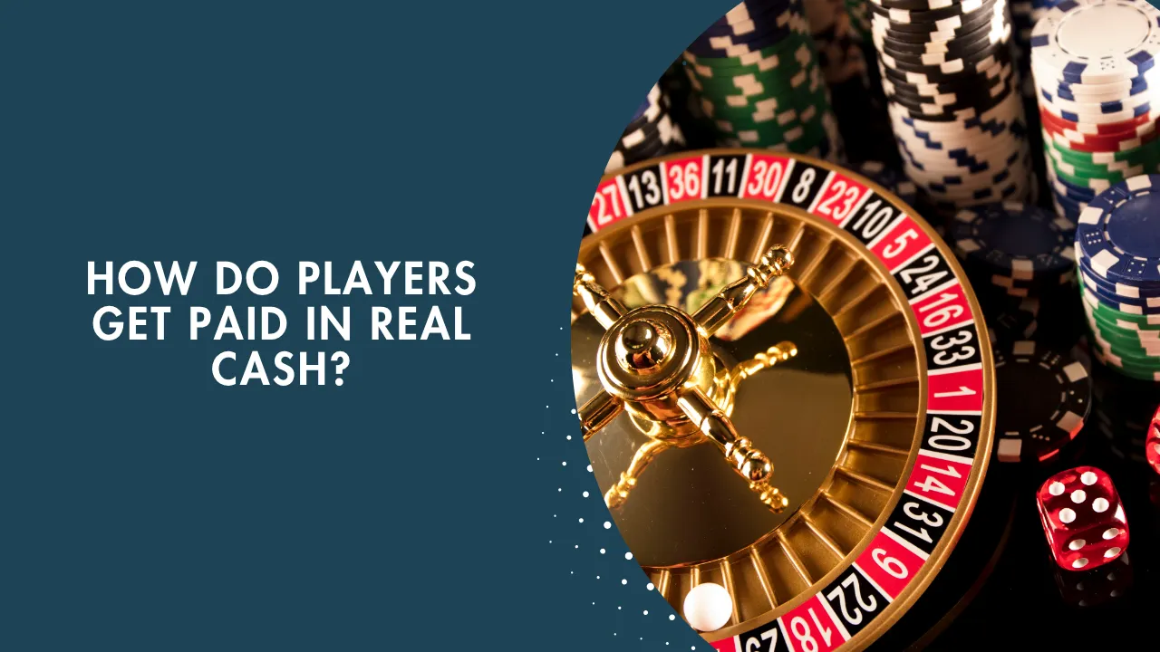 How Do Players Get Paid in Real Cash? How Do Players Get Paid in Real Cash?