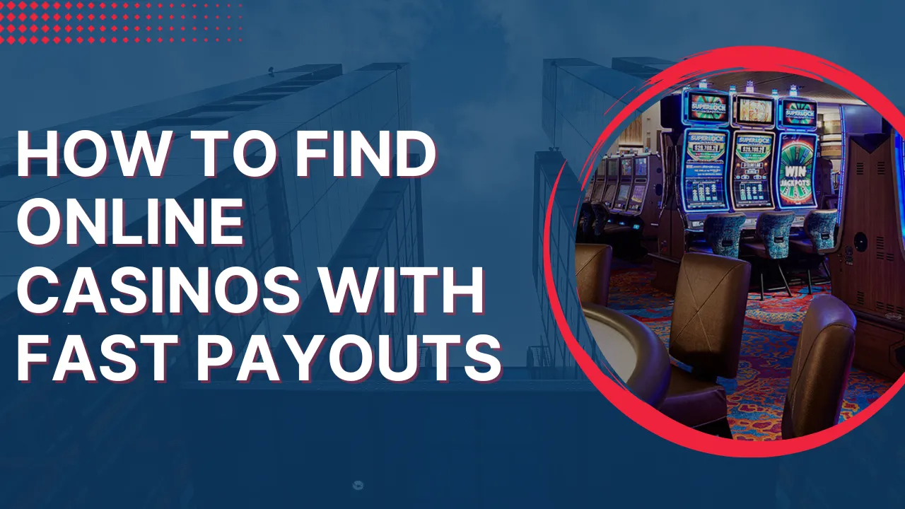How to Find Online Casinos with Fast Payouts How to Find Online Casinos with Fast Payouts