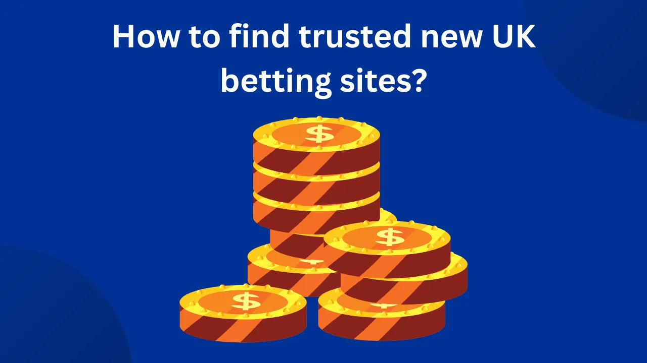 How to Find Trusted New UK Betting Sites How to Find Trusted New UK Betting Sites