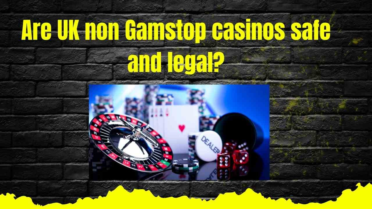Are UK non Gamstop casinos safe and legal? Are UK non Gamstop casinos safe and legal?