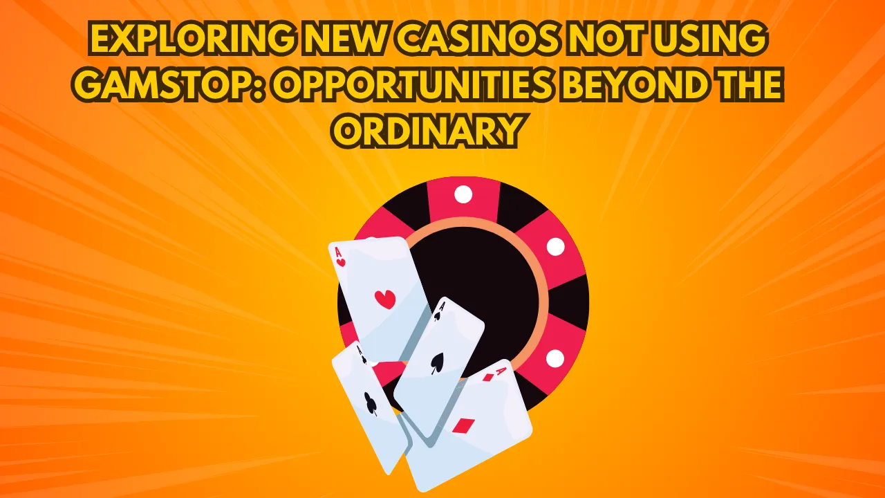 Exploring New Casinos Not Using GamStop: Opportunities Beyond The Ordinary Exploring New Casinos Not Using GamStop: Opportunities Beyond The Ordinary