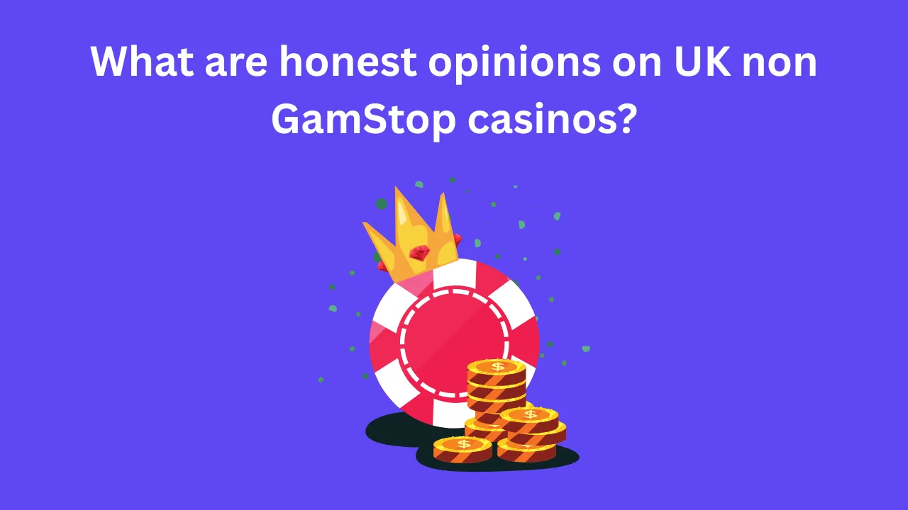 What Are Honest Opinions on UK Non GamStop Casinos?