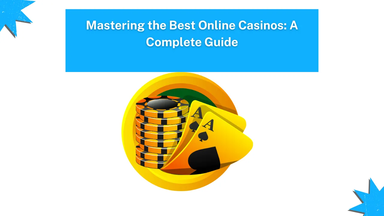 Mastering the Best Online Casinos: A Complete Guide